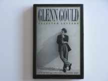 9780195407990-0195407997-Glenn Gould: Selected Letters