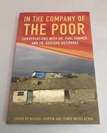 9781626980501-1626980500-In the Company of the Poor: Conversations Between Dr. Paul Farmer and Father Gustavo Gustierrez