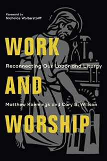 9781540961983-1540961982-Work and Worship: Reconnecting Our Labor and Liturgy
