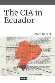 9781478011385-1478011386-The CIA in Ecuador (American Encounters/Global Interactions)