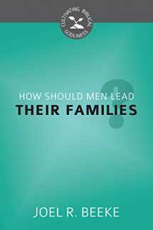 9781601783653-1601783655-How Should Men Lead Their Families? (Cultivating Biblical Godliness)