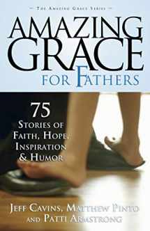 9781932645996-1932645993-Amazing Grace for Fathers: 75 Stories of Faith, Hope, Inspiration, and Humor