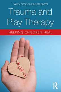 9781138559943-1138559946-Trauma and Play Therapy: Helping Children Heal