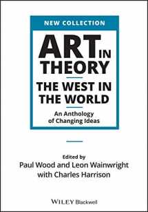 9781444336313-1444336312-Art in Theory: The West in the World - An Anthology of Changing Ideas (Wiley Blackwell Art in Theory Series)