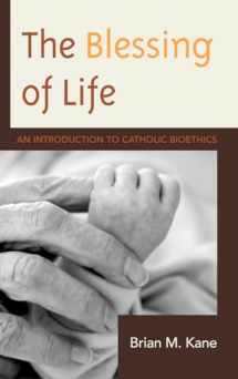 9780739182024-0739182021-The Blessing of Life: An Introduction to Catholic Bioethics