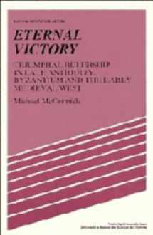 9780521261807-0521261805-Eternal Victory: Triumphal Rulership in Late Antiquity, Byzantium and the Early Medieval West (Past and Present Publications)