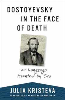 9780231210508-0231210507-Dostoyevsky in the Face of Death: or Language Haunted by Sex (European Perspectives: A Series in Social Thought and Cultural Criticism)