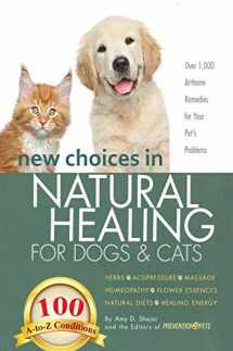 9781944423902-1944423907-New Choices in Natural Healing for Dogs & Cats: Herbs, Acupressure, Massage, Homeopathy, Flower Essences, Natural Diets, Healing Energy