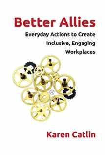 9781732723313-1732723311-Better Allies: Everyday Actions to Create Inclusive, Engaging Workplaces