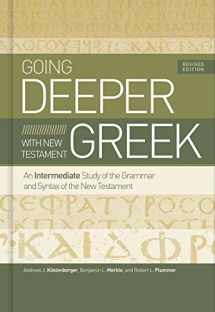 9781535983204-1535983205-Going Deeper with New Testament Greek, Revised Edition: An Intermediate Study of the Grammar and Syntax of the New Testament