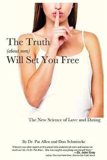 9780982480809-0982480806-The Truth About Men Will Set You Free: The New Science of Love and Dating