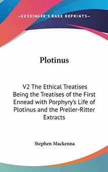 9780548075951-0548075956-Plotinus: V2 The Ethical Treatises Being the Treatises of the First Ennead with Porphyry's Life of Plotinus and the Preller-Ritter Extracts