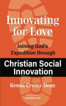 9781950899555-1950899551-Innovating for Love: Joining God's Expedition Through Christian Social Innovation (The Greatest Expedition)