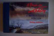 9781852834180-1852834188-A BRUSH WITH ASHLEY: A WATERCOLOURIST'S WORKBOOK