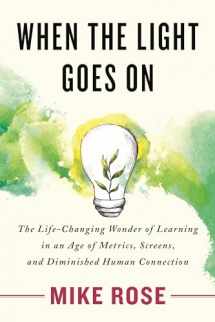 9780807093344-0807093343-When the Light Goes On: The Life-Changing Wonder of Learning in an Age of Metrics, Screens, and Diminished Human Connection