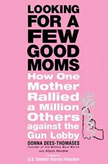 9781579549978-1579549977-Looking for a Few Good Moms: How One Mother Rallied a Million Others Against the Gun Lobby