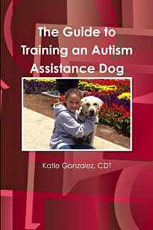 9781300973249-1300973242-The Guide to Training an Autism Assistance Dog