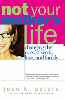 9780738206820-0738206822-Not Your Mother's Life: Changing The Rules Of Work, Love, And Family