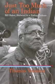 9781934690055-1934690058-Just Too Much of an Indian: Bill Baker, Stalwart in a Fading Culture