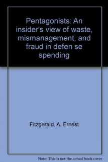 9780395362457-0395362458-The Pentagonists: An Insider's View of Waste, Mismanagement and Fraud in Defense Spending