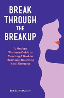 9781648768170-1648768172-Break Through the Breakup: A Modern Woman's Guide to Mending A Broken Heart and Bouncing Back Stronger