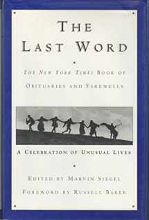 9780688150150-0688150152-The Last Word: The New York Times Book of Obituaries and Farewells : A Celebration of Unusual Lives