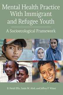9781433831492-143383149X-Mental Health Practice With Immigrant and Refugee Youth: A Socioecological Framework (Concise Guides on Trauma Care Series)