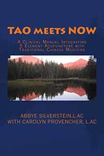 9781508723363-1508723362-TAO meets NOW: A Clinical Manual Integrating 5 Element Acupuncture with Traditional Chinese Medicine
