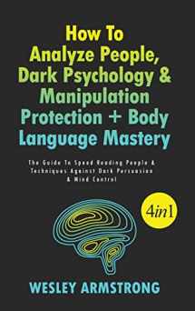 9781801342193-1801342199-How To Analyze People, Dark Psychology & Manipulation Protection + Body Language Mastery 4 in 1: The Guide To Speed Reading People & Techniques Against Dark Persuasion & Mind Control