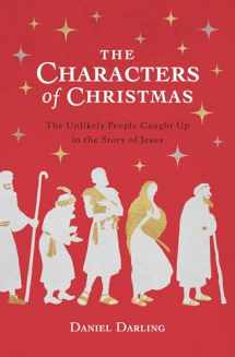 9780802419293-0802419291-The Characters of Christmas: The Unlikely People Caught Up in the Story of Jesus