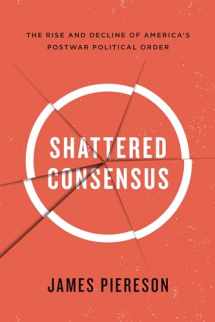 9781594036712-1594036713-Shattered Consensus: The Rise and Decline of America s Postwar Political Order