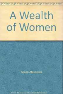 9781876631451-1876631457-A Wealth of Women: The Extraordinary Experiences of Ordinary Australian Women from 1788 to Today