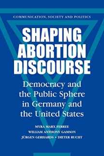 9780521793841-052179384X-Shaping Abortion Discourse: Democracy and the Public Sphere in Germany and the United States (Communication, Society and Politics)