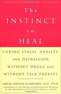 9781579549022-1579549020-The Instinct to Heal: Curing Stress, Anxiety, and Depression Without Drugs and Without Talk Therapy
