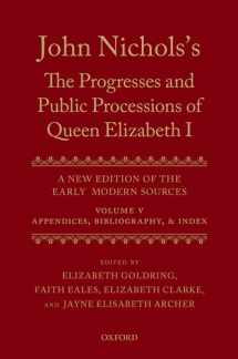 9780199551422-0199551421-John Nichols's The Progresses and Public Processions of Queen Elizabeth: A New Edition of the Early Modern Sources: Volume V: Appendices, Bibliographies, and Index