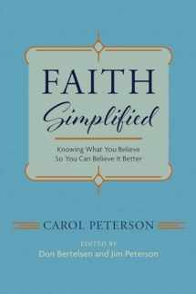 9781666744651-1666744654-Faith Simplified: Knowing What You Believe So You Can Believe It Better