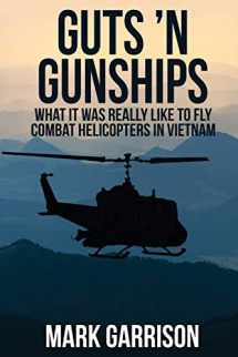 9781629670539-1629670537-Guts 'N Gunships: What it was Really Like to Fly Combat Helicopters in Vietnam