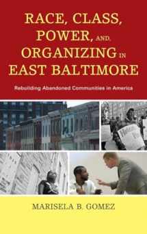 9781498511612-1498511619-Race, Class, Power, and Organizing in East Baltimore: Rebuilding Abandoned Communities in America