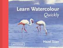 9781849941402-1849941408-Learn Watercolour Quickly: Techniques And Painting Secrets For The Absolute Beginner (Learn Quickly)