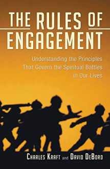 9781597523103-1597523100-The Rules of Engagement: Understanding The Principles That Govern The Spiritual Battles In Our Lives