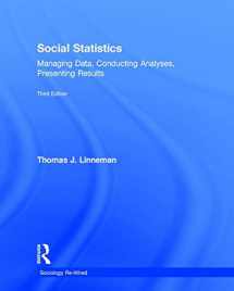 9781138228627-1138228621-Social Statistics: Managing Data, Conducting Analyses, Presenting Results (Sociology Re-Wired)