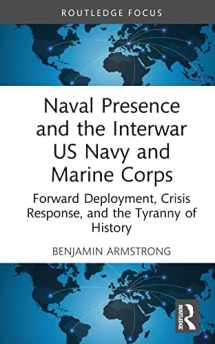 9781032530048-1032530049-Naval Presence and the Interwar US Navy and Marine Corps (Corbett Centre for Maritime Policy Studies Series)