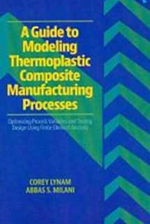9781605950426-1605950424-A Guide to Modeling Thermoplastic Composite Manufacturing Processes: Optimizing Process Variables and Tooling Design Using Finite Element Analysis