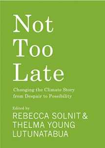 9781642599442-1642599441-Not Too Late: Changing the Climate Story from Despair to Possibility
