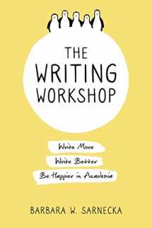 9781733484602-1733484604-The Writing Workshop: Write More, Write Better, Be Happier in Academia