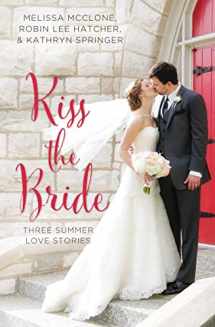 9780310395874-0310395879-Kiss the Bride: Three Summer Love Stories (A Year of Weddings Novella)