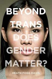 9781479858088-1479858080-Beyond Trans: Does Gender Matter? (LGBTQ Politics, 2)