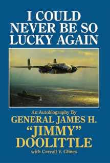 9780887407376-0887407374-I Could Never Be So Lucky Again: An Autobiography of James H. ""Jimmy"" Doolittle with Carroll V. Glines