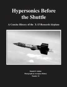 9781493647323-1493647326-Hypersonics Before the Shuttle: A Concise History of the X-15 Research Airplane (Monographs in Aerospace History)