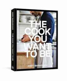 9781984858566-1984858564-The Cook You Want to Be: Everyday Recipes to Impress [A Cookbook]